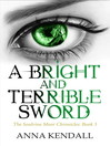 A Bright and Terrible Sword Soulvine Moor Chronicles, Book 3 by Anna Kendall eBook